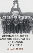 German Soldiers and the Occupation of France, 1940-1944