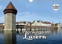 Unterwegs in Luzern (Wandkalender 2019 DIN A4 quer)