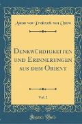 Denkwürdigkeiten und Erinnerungen aus dem Orient, Vol. 2 (Classic Reprint)
