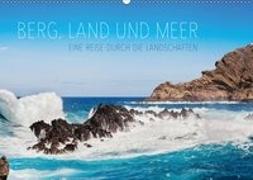 Berg, Land und Meer - Eine Reise durch die Landschaften (Wandkalender 2019 DIN A2 quer)