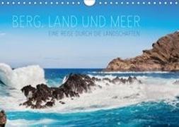Berg, Land und Meer - Eine Reise durch die Landschaften (Wandkalender 2019 DIN A4 quer)