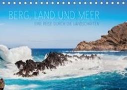 Berg, Land und Meer - Eine Reise durch die Landschaften (Tischkalender 2019 DIN A5 quer)