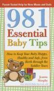 981 Essential Baby Tips: How to Keep Your Baby Happy, Healthy and Safe, from Birth Through the Toddler Years