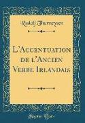 L'Accentuation de l'Ancien Verbe Irlandais (Classic Reprint)