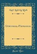 Gymnasial-Pädagogik (Classic Reprint)