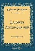 Ludwig Anzengruber (Classic Reprint)