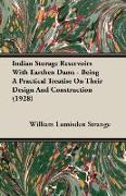 Indian Storage Reservoirs with Earthen Dams - Being a Practical Treatise on Their Design and Construction (1928)