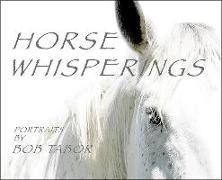 Horse Whisperings (Small Format): Portraits by Bob Tabor