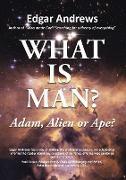 WHAT IS MAN?