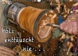 Holz enttäuscht nie (Wandkalender 2019 DIN A3 quer)