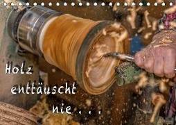 Holz enttäuscht nie (Tischkalender 2019 DIN A5 quer)