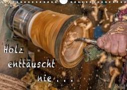 Holz enttäuscht nie (Wandkalender 2019 DIN A4 quer)