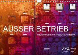 AUSSER BETRIEB - Industriekultur mit PopArt-Einflüssen (Wandkalender 2019 DIN A4 quer)