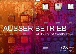 AUSSER BETRIEB - Industriekultur mit PopArt-Einflüssen (Wandkalender 2019 DIN A3 quer)