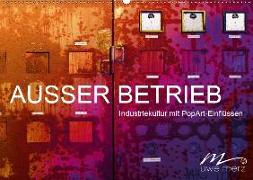 AUSSER BETRIEB - Industriekultur mit PopArt-Einflüssen (Wandkalender 2019 DIN A2 quer)