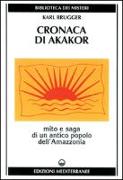 Cronaca di Akakor. Mito e saga di un antico popolo dell'Amazzonia