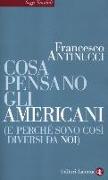 Cosa pensano gli americani (e perché sono così diversi da noi)