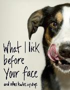 What I Lick Before Your Face ... and Other Haikus By Dogs