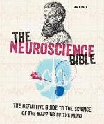 The Neuroscience Bible: The Definitive Guide to the Science of the Mapping of the Mind