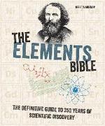 The Elements Bible: The Definitive Guide to 350 Years of Scientific Discovery