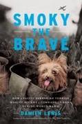 Smoky the Brave: How a Feisty Yorkshire Terrier Mascot Became a Comrade-In-Arms During World War II