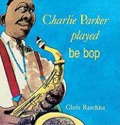 Charlie Parker Played Be Bop