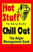 Hot Stuff to Help Kids Chill Out: The Anger Management Book