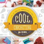 Cool Crocheting for Kids: A Fun and Creative Introduction to Fiber Art: A Fun and Creative Introduction to Fiber Art