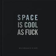 Space Is Cool as Fuck