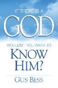 If There Is a God: Wouldn't You Want to Know Him?