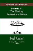 Business for Breakfast, Volume 6: The Healthy Professional Writer