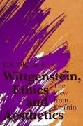 Wittgenstein, Ethics, and Aesthetics: The View from Eternity