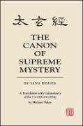 The Canon of Supreme Mystery by Yang Hsiung: A Translation with Commentary of the t'Ai Hsüan Ching by Michael Nylan