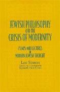 Jewish Philosophy and the Crisis of Modernity: Essays and Lectures in Modern Jewish Thought