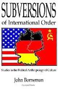 Subversions of International Order: Studies in the Political Anthropology of Culture