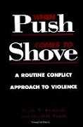 When Push Comes to Shove: A Routine Conflict Approach to Violence