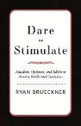 Dare to Stimulate: Anecdotes, Opinions, and Advice to Awaken Intellectual Curiosities Volume 1