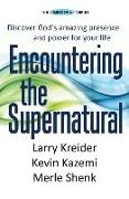 Encountering the Supernatural: Discover God's Amazing Presence and Power for Your Life