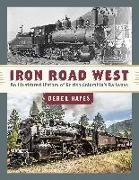 Iron Road West: An Illustrated History of British Columbia's Railways