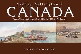 Sydney Bellingham's Canada: People, Places and Events in the Middle Half of the Nineteenth Century