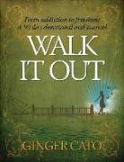 Walk It Out: From Addiction to Freedom - A 90-Day Devotional and Journal