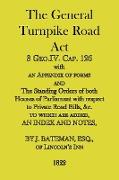 The General Turnpike Road Act: 3 Geo.IV. Cap. 126, with an appendix of forms, 1822