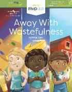 Away with Wastefulness: Short Stories on Becoming Frugal and Overcoming Wastefulness