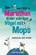 Der verrückte Marathon dreier schräger Vögel mit Mops