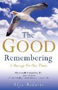 The Good Remembering: A Message for Our Times