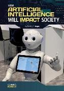 How Artificial Intelligence Will Impact Society