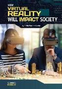 How Virtual Reality Will Impact Society