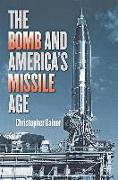 The Bomb and America's Missile Age