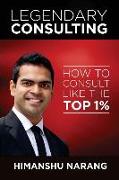 Legendary Consulting: How to Consulting Like the Top 1%