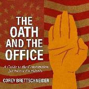 The Oath and the Office: A Guide to the Constitution for Future Presidents